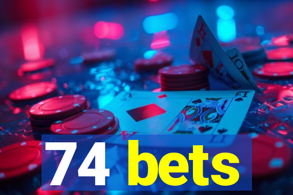 74 bets